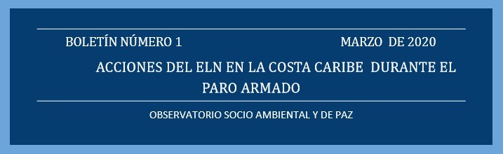 boletin Marzo 20 BOLETÍN # 1 MARZO DE 2020: Acciones del ELN en la Costa Caribe durante el Paro Armado